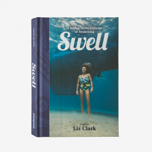 Swell: A Sailing Surfer's Voyage of Awakening by Captain Liz Clark (hardcover book)