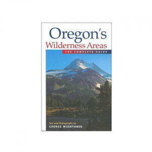 Oregons Wilderness Areas: The Complete Guide