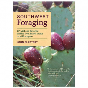 Southwest Foraging: 117 Wild And Flavorful Edibles From Barrel Cactus To Wild Oregano
