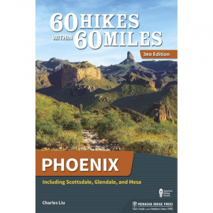 60 Hikes Withing 60 Miles: Phoenix: Including Scottsdale, Glendale, And Mesa