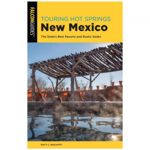 Touring Hot Springs: New Mexico: The State's Best Resorts And Rustic Soaks