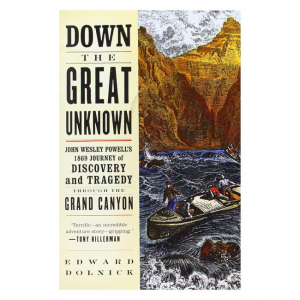 Down the Great Unknown: John Wesley Powells 1869
