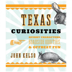 Texas Curiosities: Quirky Characters, Roadside Oddities & Offbeat Fun - 6th Edition