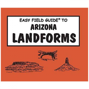 Easy Field Guide To Arizona Landforms