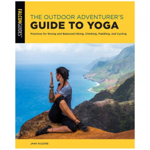 Outdoor Adventurer's Guide To Yoga: Practices For Strong And Balanced Hiking, Climbing, Paddling, And Cycling
