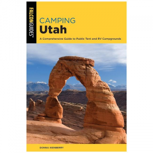 Camping Utah: A Comprehensive Guide To Public Tent And RV Campgrounds - 3rd Edition