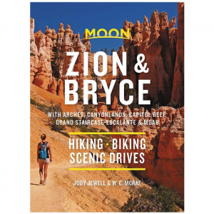 Moon Zion & Bryce: Including Arches, Canyonlands, Capital Reef, Grand Staircase-Escalante & Moab: Hiking, Biking, Scenic Drives - 2021 Edition