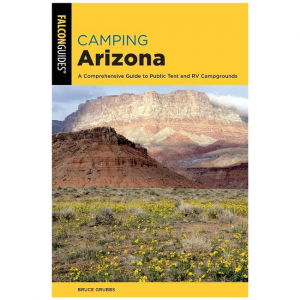Camping Arizona: A Comprehensive Guide To Public Tent And RV Campgrounds - 4th Edition