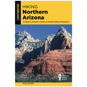 Hiking Northern Arizona: A Guide To Northern Arizona's Greatest Hiking Adventures - 4th Edition