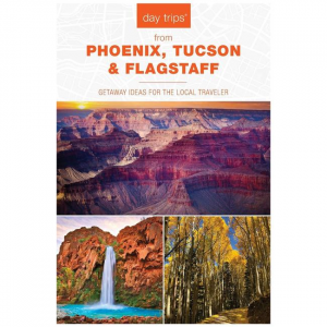 Day Trips From Phoenix, Tucson & Flagstaff - 14th Edition