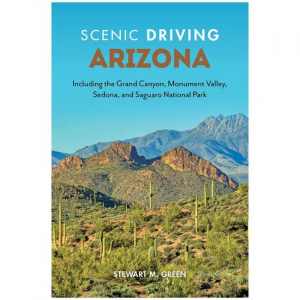 Scenic Driving Arizona: Including The Grand Canyon, Monument Valley, Sedona, And Saguaro National Park - 4th Edition