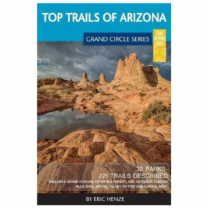 Top Trails Of Arizona: Includes Grand Canyon, Petrified Forest, Monument Valley, Vermilion Cliffs, Havasu Falls, Antelope Canyon And Slide Rock