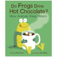 Do Frogs Drink Hot Chocolate?: How Animals Kepp Warm