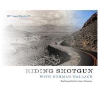 Riding Shotgun With Norman Wallace: Rephotographing The Arizona Landscape