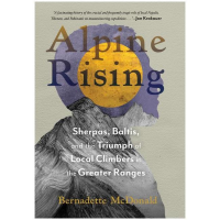 Alpine Rising: Sherpas, Baltis, And Triumph Of Local Climbers In The Greater Ranges