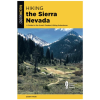 Hiking The Sierra Nevada: A Guide To The Area's Greatest Hiking Adventures - 4th Edition