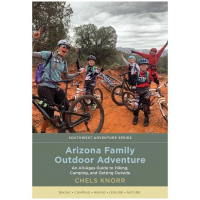 Arizona Family Outdoor Adventure: An All-Ages Guide to Hiking, Camping, and Getting Outside