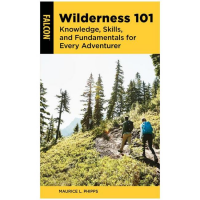 Wilderness 101: Knowledge, Skills, and Fundamentals for Every Adventurer