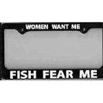 License Plate Frame "Women Want Me - Fish Fear Me" - Fishing, Fly Fishing