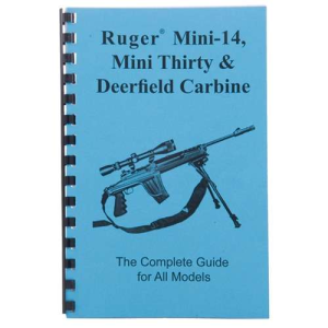 RUGER~ MINI-14~, MINI-30~, AND DEERFIELD CARBINE-COMPLETE GUIDE